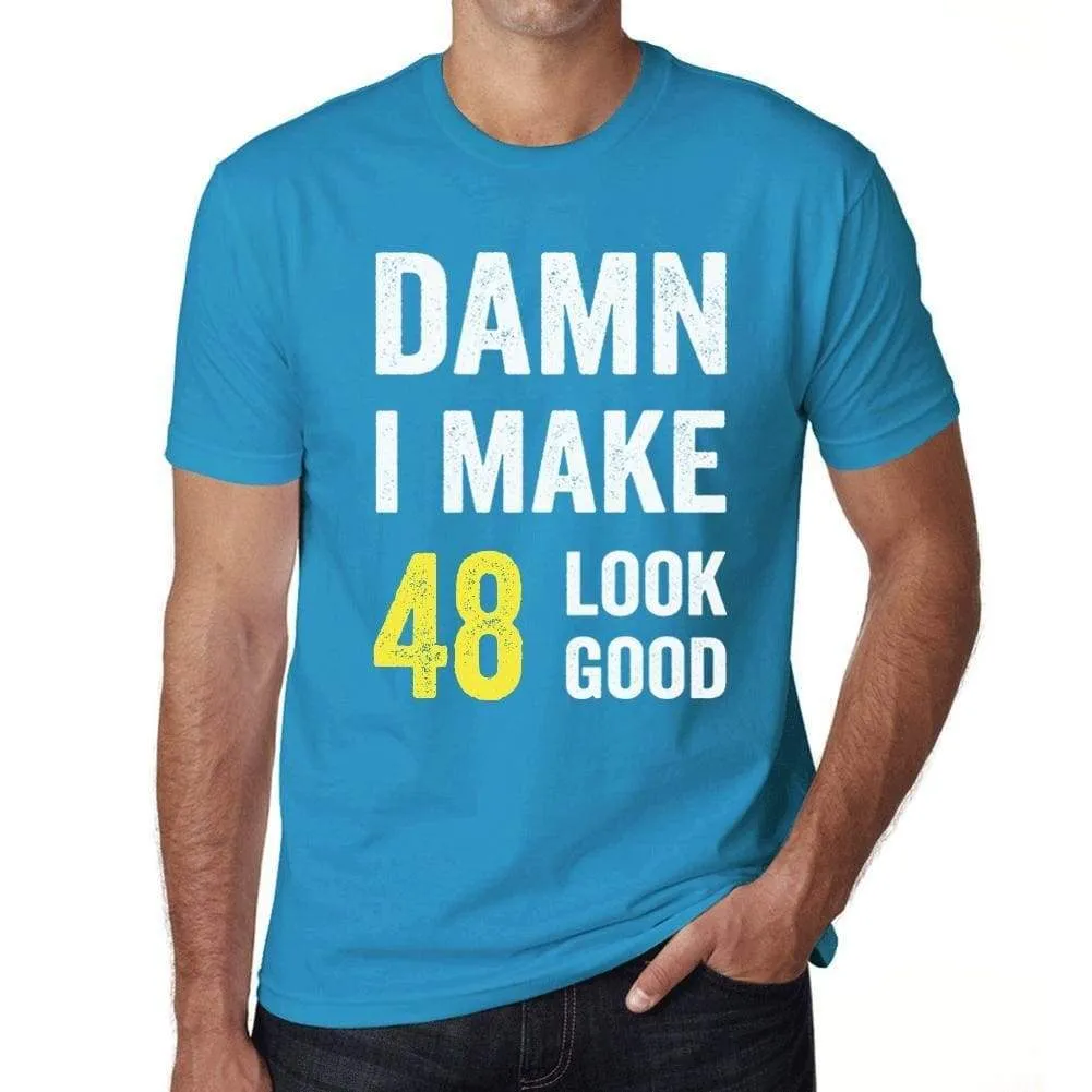 'Damn I Make 48 Look Good Men's T-shirt Blue 48 Birthday Gift 00412